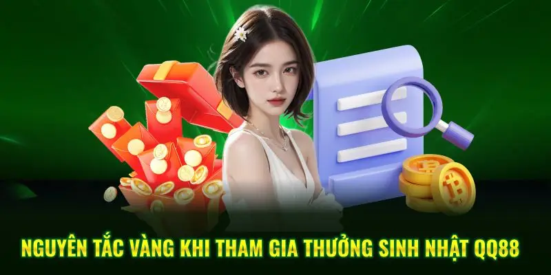 Nguyên tắc vàng khi tham gia thưởng sinh nhật QQ88